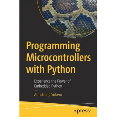 Programming Microcontrollers with Python: Experience the Power of Embedded Python