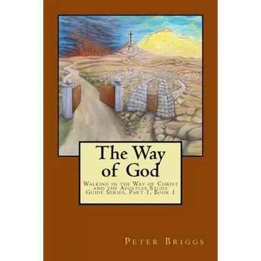 The Way of God: Walking in the Way of Christ and the Apostles Study Guide Series Part 1, Book 1