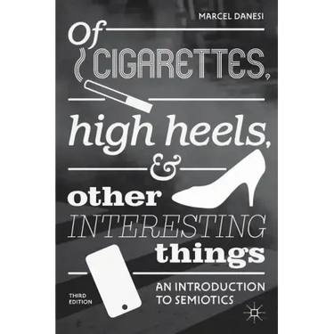 Of Cigarettes, High Heels, and Other Interesting Things: An Introduction to Semiotics