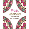 F*ck Depression: Adults depression Relief Coloring Book, Positive Affirmations and Therapeutic Patterns for Relax and Stress Relief, St