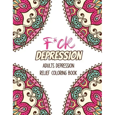 F*ck Depression: Adults depression Relief Coloring Book, Positive Affirmations and Therapeutic Patterns for Relax and Stress Relief, St