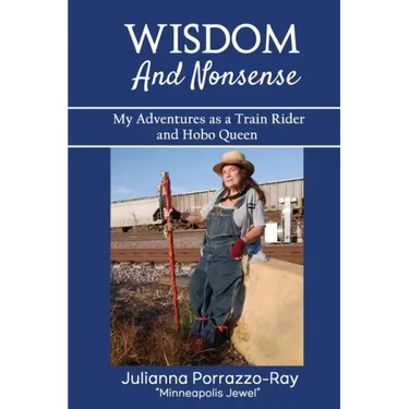Wisdom and Nonsense: My Adventures as a Train Rider and Hobo Queen