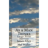 As a Man Thinks: Large Print Edition