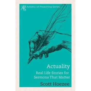 Actuality: Real Life Stories for Sermons That Matter