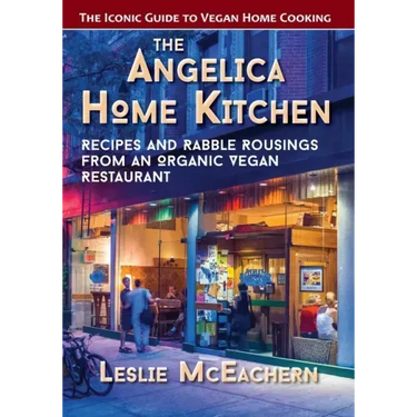 The Angelica Home Kitchen: Recipes and Rabble Rousings from an Organic Vegan Restaurant (Latest Edition)