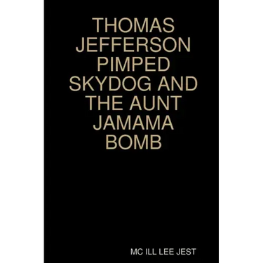 Thomas Jefferson Pimped Skydog and the Aunt Jamama Bomb