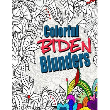 Colorful Biden Blunders: An Adult Coloring Book to Tickle Your Political Funny Bone, Featuring Joe Biden Bloopers, Blunders, and Gaffes