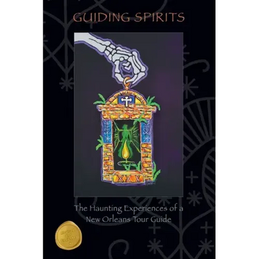 Guiding Spirits - The Haunting Experiences of a New Orleans Tour Guide