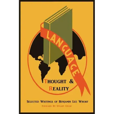 Language, Thought, and Reality: Selected Writings of Benjamin Lee Whorf