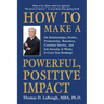 How to Make a Powerful, Positive Impact: On Relationships, Profits, Productivity, Retention, Customer Service, and Job Security. It Works. It Costs Yo