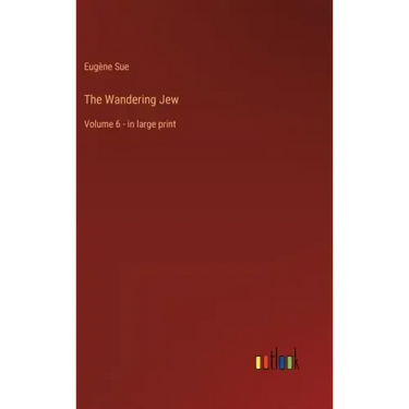 The Wandering Jew: Volume 6 - in large print
