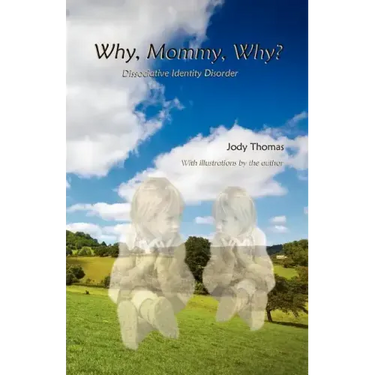 Why, Mommy, Why?: Dissociative Identity Disorder