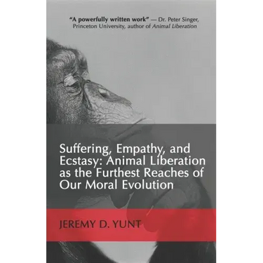 Suffering, Empathy, and Ecstasy: Animal Liberation as the Furthest Reaches of Our Moral Evolution
