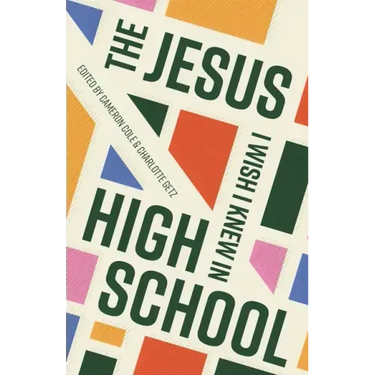 The Jesus I Wish I Knew in High School