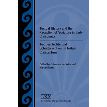 Textual History and the Reception of Scripture in Early Christianity: Textgeschichte Und Schriftrezeption Im Frhen Christentum