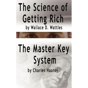 The Science of Getting Rich by Wallace D. Wattles AND The Master Key System by Charles Haanel