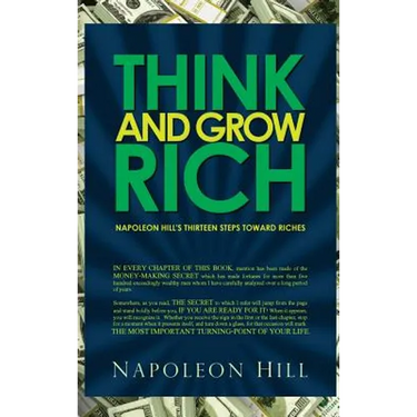Think and Grow Rich - Napoleon Hill's Thirteen Steps Toward Riches