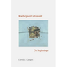 Kierkegaard's Instant: On Beginnings