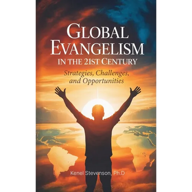 Global Evangelism in the 21st Century, Strategies, Challenges, and Opportunities