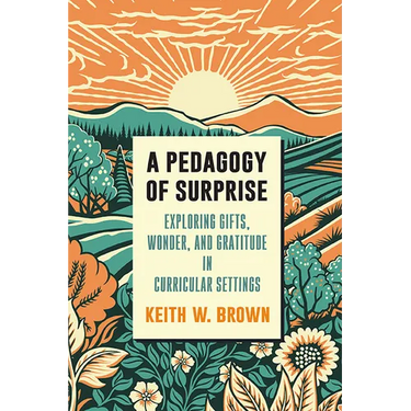 A Pedagogy of Surprise: Exploring Gifts, Wonder, and Gratitude in Curricular Settings