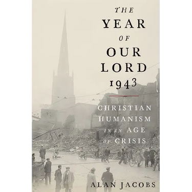 The Year of Our Lord 1943: Christian Humanism in an Age of Crisis