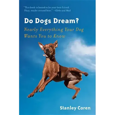 Do Dogs Dream?: Nearly Everything Your Dog Wants You to Know