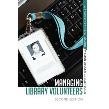 Managing Library Volunteers: 2nd Ed.