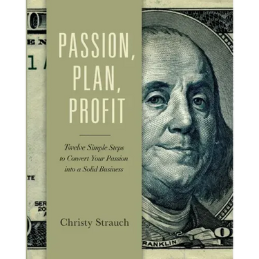 Passion, Plan, Profit: 12 Simple Steps to Convert Your Passion into a Solid Business