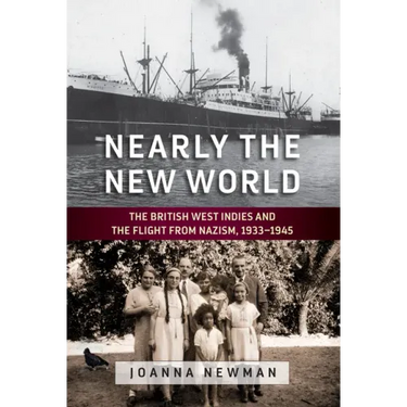 Nearly the New World: The British West Indies and the Flight from Nazism, 1933-1945