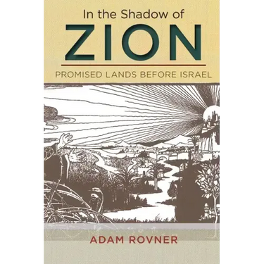 In the Shadow of Zion: Promised Lands Before Israel