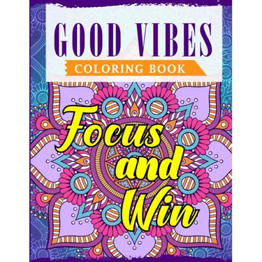 Good Vibes Coloring Book: An Adult Coloring Book Featuring Motivational and Positive Sayings With Beautiful Patterns For Relieving Stress & Relaxation