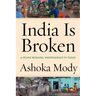 India Is Broken: A People Betrayed, Independence to Today
