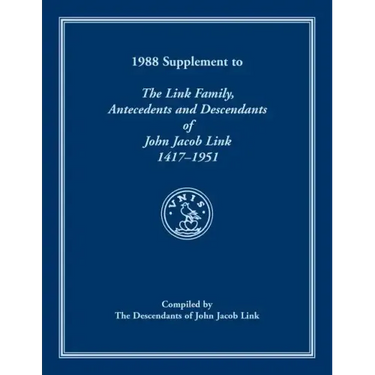 1988 Supplement To The Link Family, Antecedents and Descendants of John Jacob Link, 1417-1951. Compiled by the Descendants of John Jacob Link