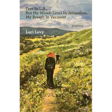 Feet In L.A., But My Womb Lives In Jerusalem, My Breath In Vermont