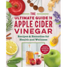The Apple Cider Vinegar Cure: Essential Recipes & Remedies to Heal Your Body Inside and Out