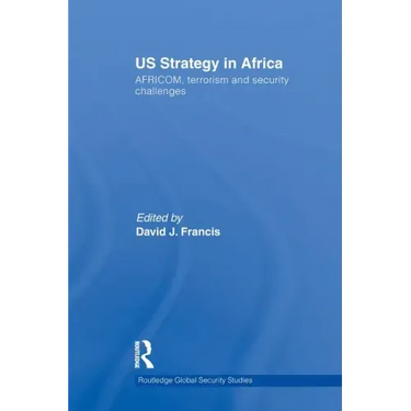 Us Strategy in Africa: Africom, Terrorism and Security Challenges