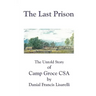 The Last Prison: The Untold Story of Camp Groce CSA