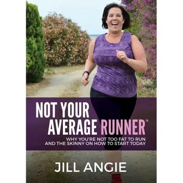 Not Your Average Runner: Why You're Not Too Fat to Run and the Skinny on How to Start Today