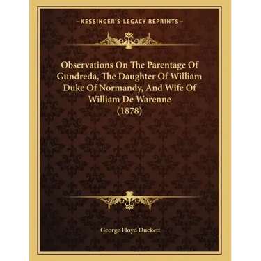 Observations On The Parentage Of Gundreda, The Daughter Of William Duke Of Normandy, And Wife Of William De Warenne (1878)