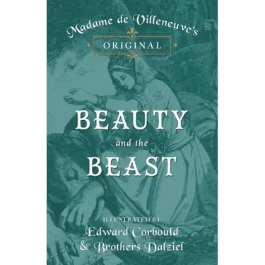 Madame de Villeneuve's Original Beauty and the Beast - Illustrated by Edward Corbould and Brothers Dalziel