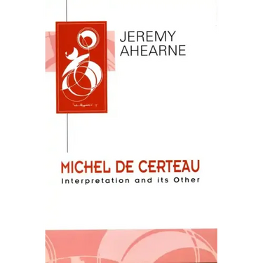 Michel de Certeau: Interpretation and Its Other