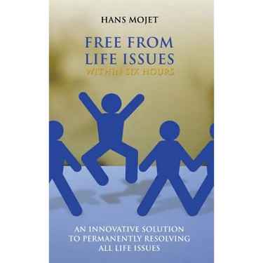 Free From Life Issues Within Six Hours: An Innovative Solution To Permanently Resolving All Life Issues