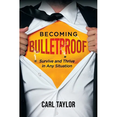 Becoming Bulletproof: Survive and Thrive in Any Situation
