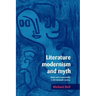 Literature, Modernism and Myth: Belief and Responsibility in the Twentieth Century
