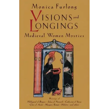 Visions and Longings: Medieval Women Mystics