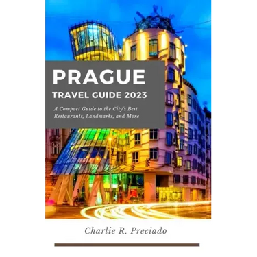 Prague Travel Guide: A compact guide to the city's best restaurants, landmarks, and many more