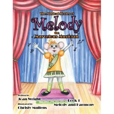 The Musical Stories of Melody the Marvelous Musician: Book 1 Melody and Harmony