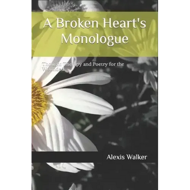 A Broken Heart's Monologue: Thought Therapy and Poetry for the Wounded