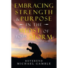 Embracing Strength & Purpose in the Midst of Your Storm: Encouraging Words During a Difficult Season