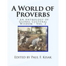 A World of Proverbs: " An Anthology of Global Cultural Wisdom " Vol. 2 of 2